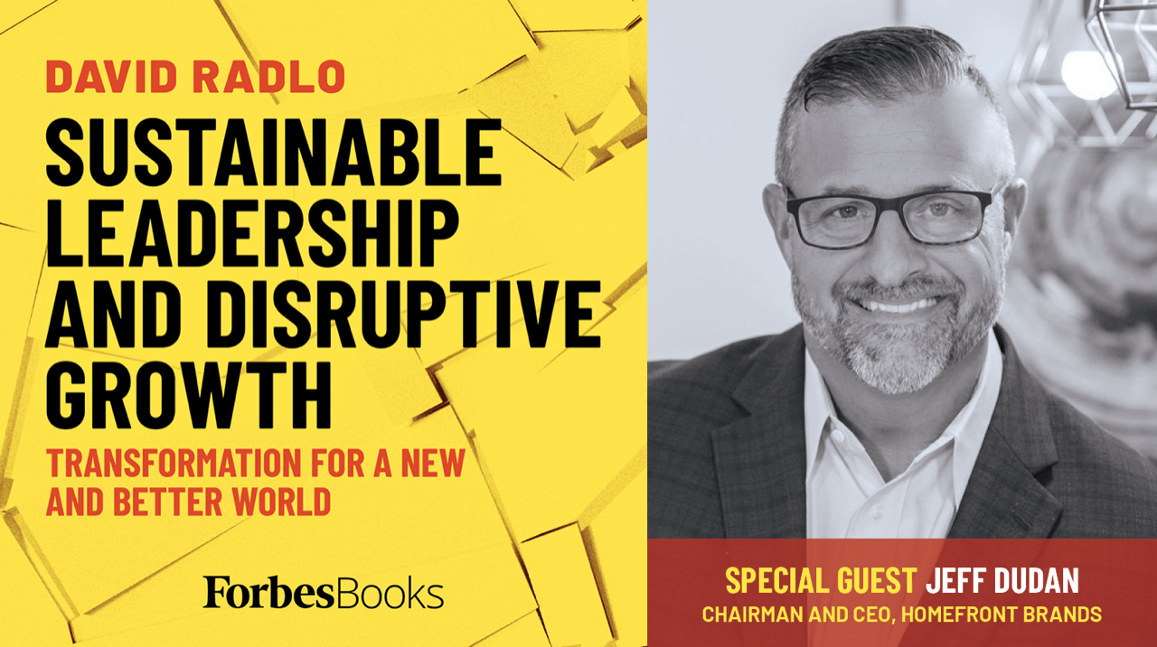 ForbesBooks Podcast: HomeFront Brands CEO Jeff Dudan Special Guest Appearance on Sustainable Leadership and Disruptive Growth